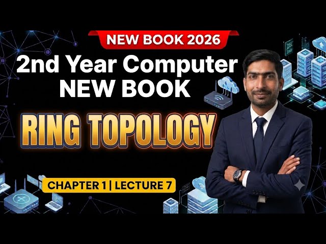 Ring Topology | Chapter 1 Lecture 6 | 2nd Year Computer Science New Syllabus 2026
