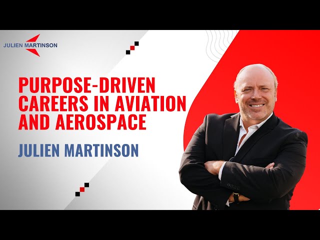Purpose-Driven Careers in Aviation and Aerospace | Julien Martinson