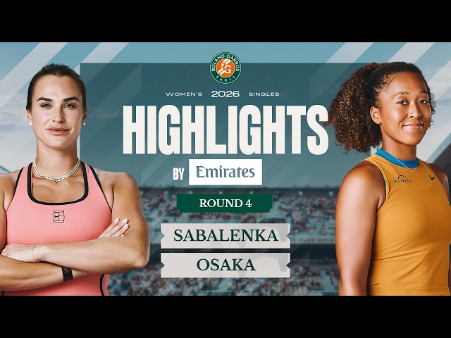 Aryna Sabalenka vs Naomi Osaka | Round 4 Highlights by Emirates | Roland-Garros 2026
