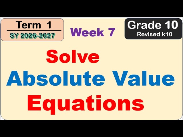 Grade 10 Math | Solve Absolute Value Equations in One Variable First Term (Term 1) Week 7