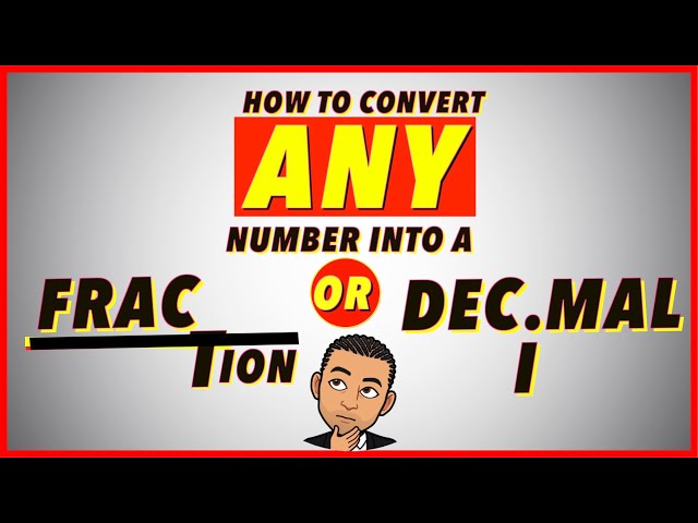 HOW to convert ANY number into a FRACTION or DECIMAL
