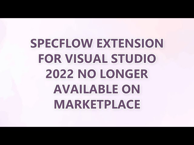 SpecFlow Extension for Visual Studio 2022 No Longer Available on Marketplace