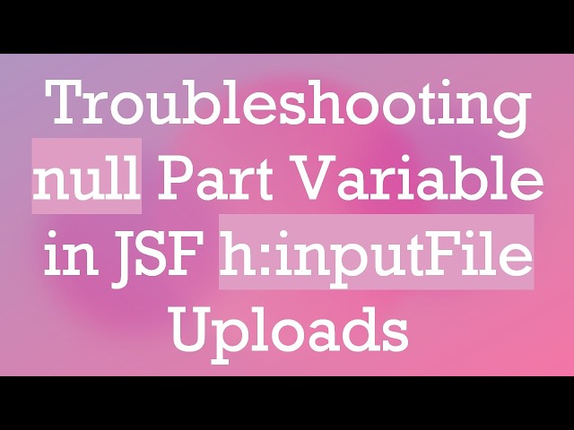 Troubleshooting null Part Variable in JSF h:inputFile Uploads