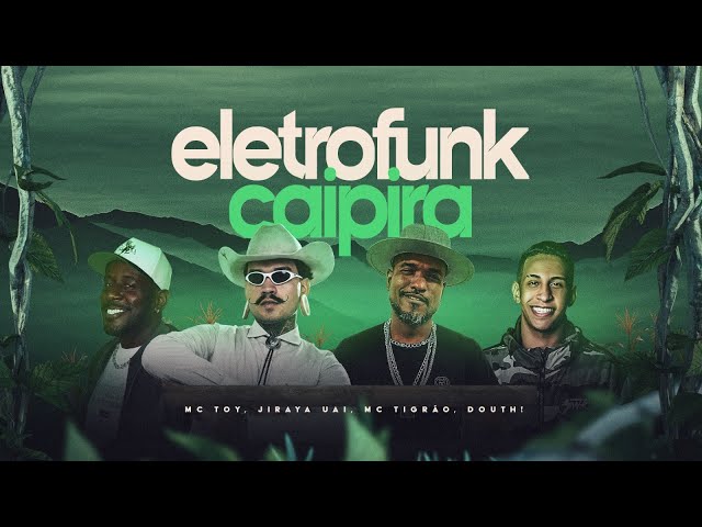 ELETROFUNK CAIPIRA - JIRAYA UAI , MC TOY , MC TIGRAO , DOUTH!