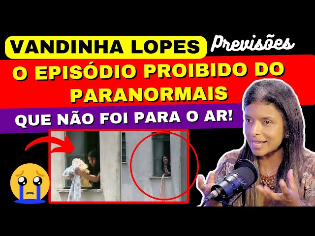 VANDINHA LOPES FALA SOBRE O EPISÓDIO PROIBIDO DO PARANORMAIS QUE NÃO FOI PARA O AR #vandinhalopes
