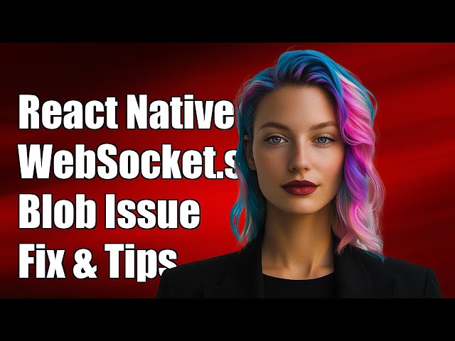 React Native WebSocket.send(blob) Issue: Solutions and Troubleshooting Tips