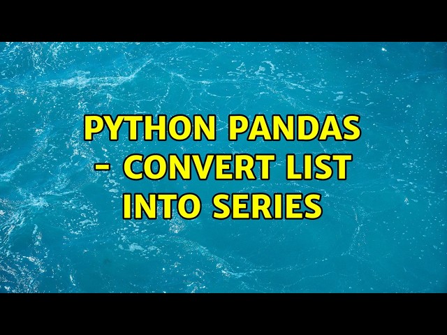 Python Pandas - convert list into series