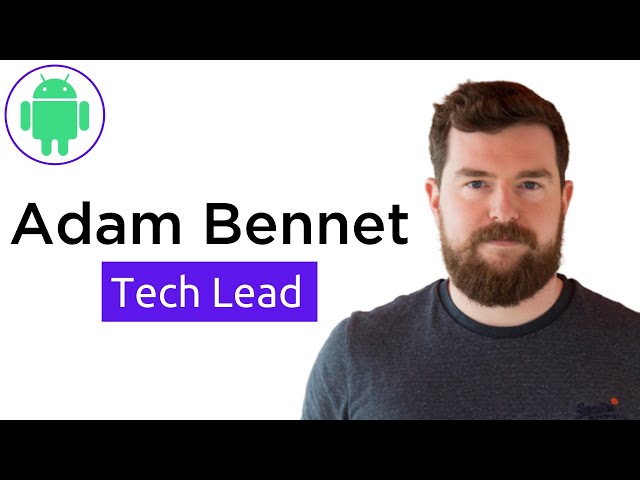 Android Tech Lead - Adam Bennet (PODCAST)