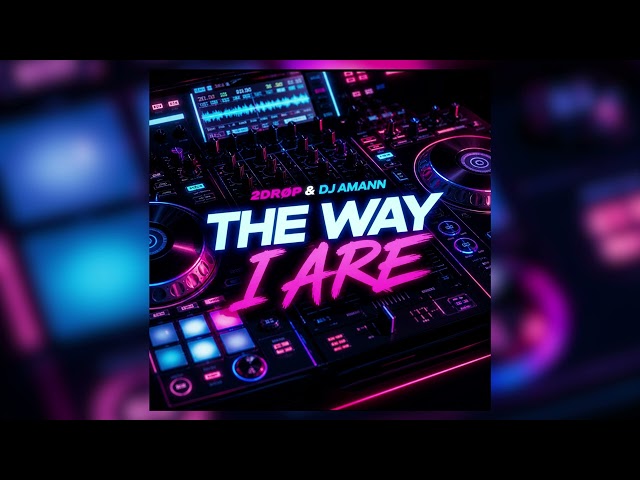 Timbaland ft. Keri Hilson, D.O.E., Sebastian - The Way I Are (2DRØP & DJ Amann Remix)