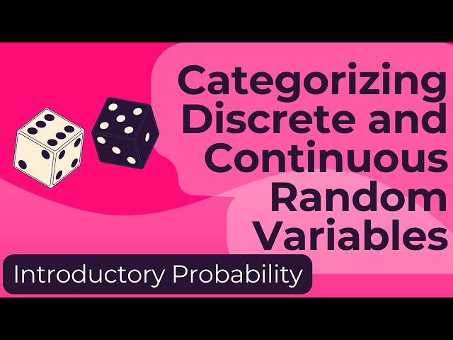 Categorizing Discrete and Continuous Random Variables