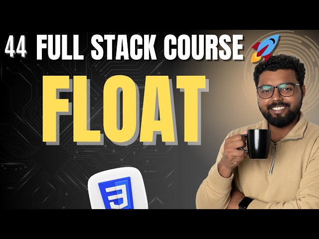 44. CSS Float Made Simple with Examples |  Full Stack Web Development Course 2025 (Zero to Advance)