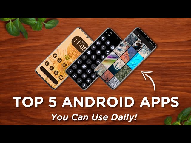 Top 5 Android Apps You Can Use Daily!