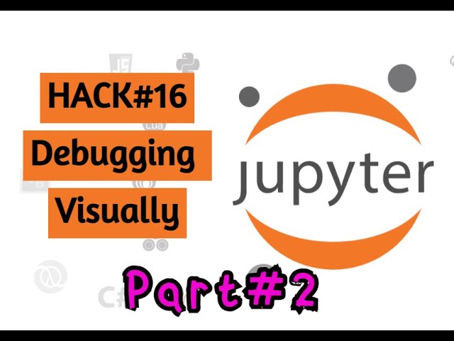 Debugging Python Visually part2 | Jupyter Notebook | Hack#16