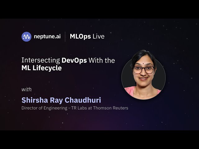Intersecting DevOps With the ML Lifecycle With Shirsha Ray Chaudhuri