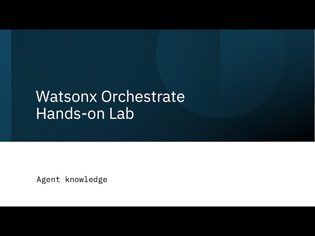 Watsonx Orchestrate Hands-on Lab: Agent knowledge