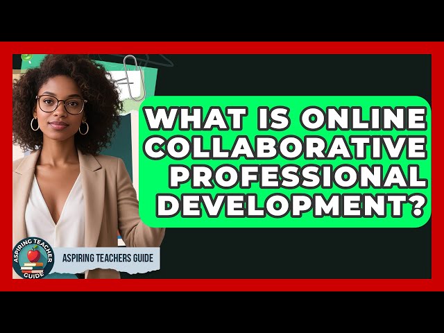 What Is Online Collaborative Professional Development? - Aspiring Teacher Guide