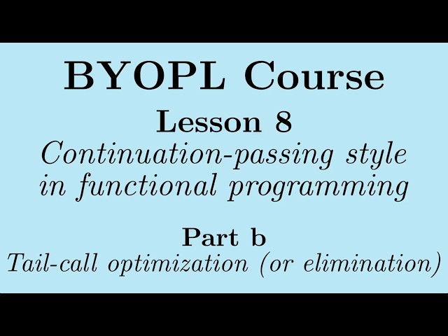 [BYOPL:L8b] Continuation-passing style in functional programming:  Intro to tail-call optimization