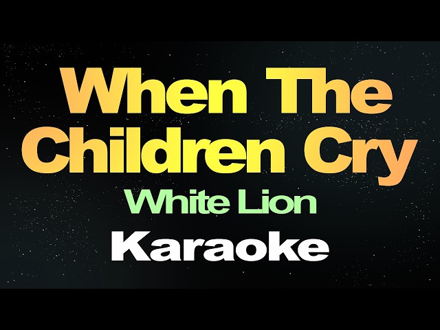 When The Children Cry - White Lion ( Karaoke Version )