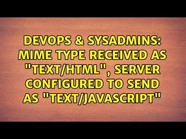 Mime type received as "text/html", server configured to send as "text/javascript"
