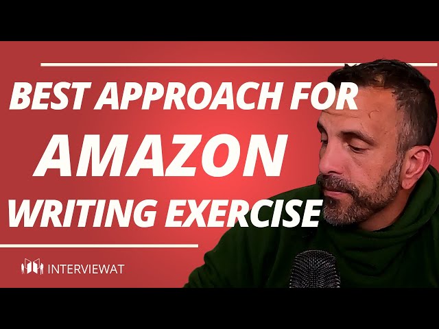 Best Approach For The Amazon Interview Writing Exercise Sample Answered By Ex-Amazon Sr Executive