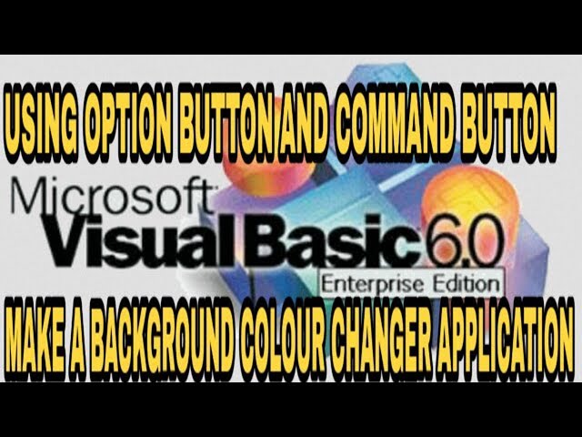 USING OPTION BUTTON AND COMMAND BUTTON MAKE A BACKGROUND COLOUR CHANGER APPLICATION IN VISUAL BASIC