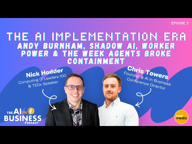 The AI Implementation Era: Andy Burnham, Shadow AI, Worker Power & the Week Agents Broke Containment