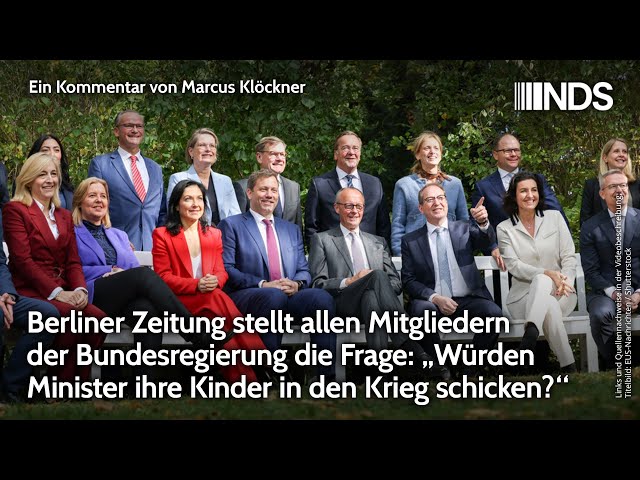 Berliner Zeitung fragt alle Minister: „Würden Sie hre Kinder in den Krieg schicken?“ | NDS-Podcast