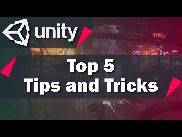 Top 5 Unity Tips and Tricks
