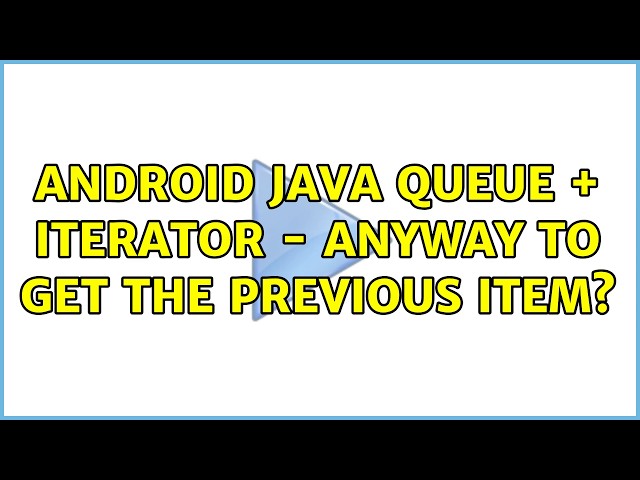 Android java Queue + Iterator - anyway to get the previous item?
