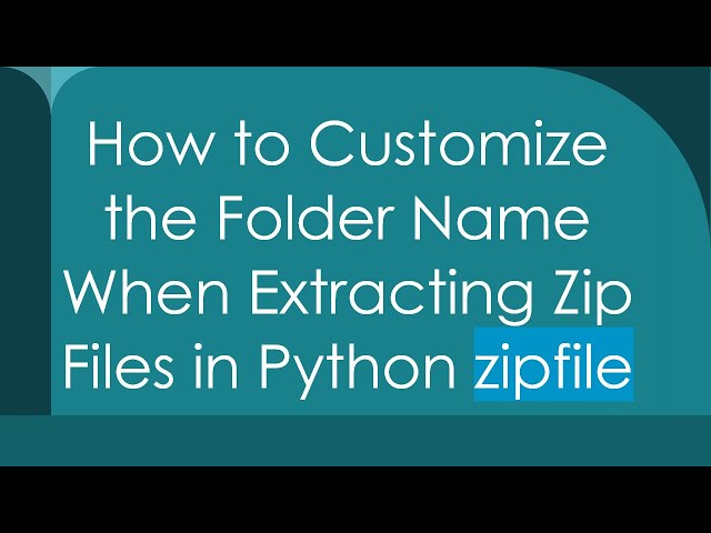 How to Customize the Folder Name When Extracting Zip Files in Python zipfile