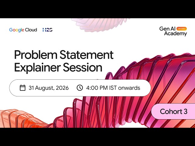 Google Cloud Gen AI Academy | Problem Statement Explainer Session