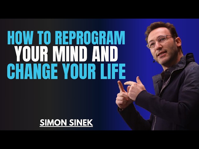 How to Reprogram Your Mind and Change Your Life || Best Motivational Speech By Simon Sinek
