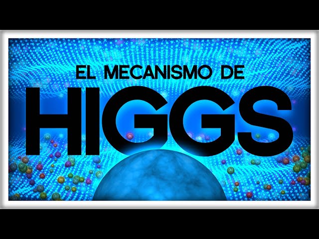 El Bosón de Higgs (por fin) Explicado a Fondo