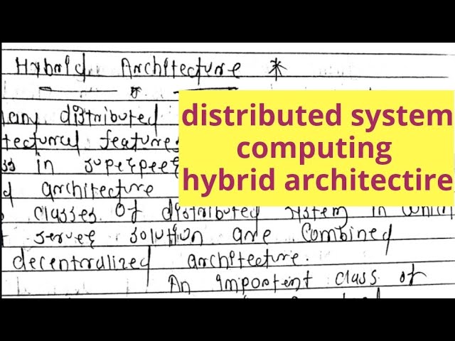 Distributed system hybrid architecture  video tutorial lecture pdf written notes example logic