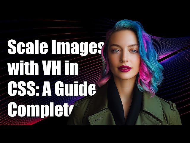 How to Scale Image Height with VH in CSS: A Complete Guide