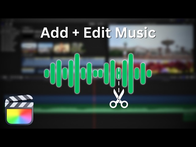 How to Add and Edit Music in Final Cut Pro for Beginners