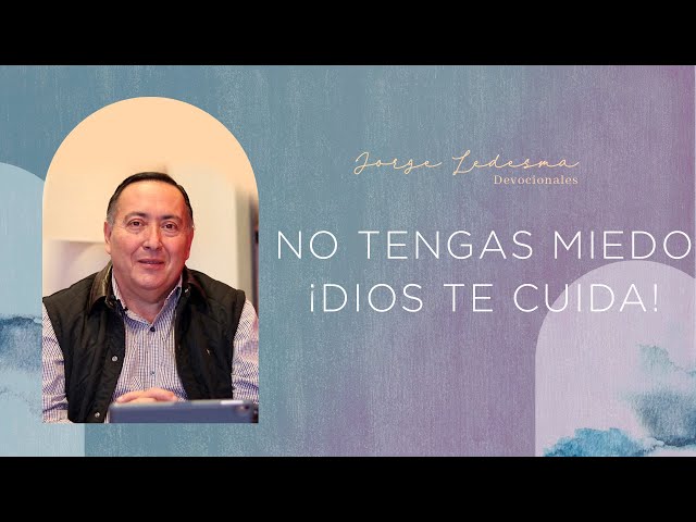 Pastor Jorge Ledesma - No tengas miedo ¡Dios te cuida! #Devocional