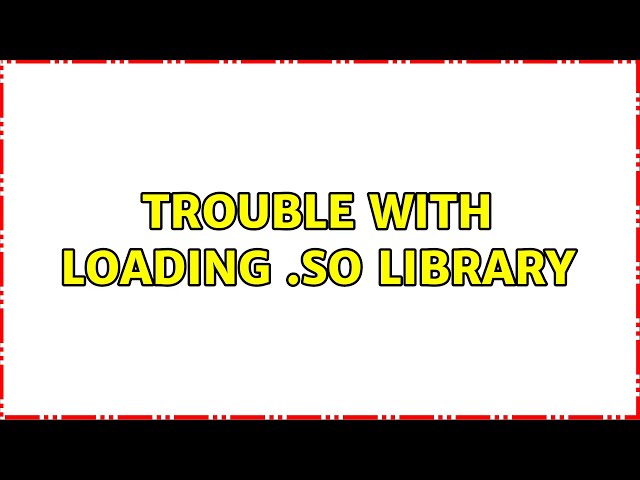 Trouble with loading .so library (2 Solutions!!)
