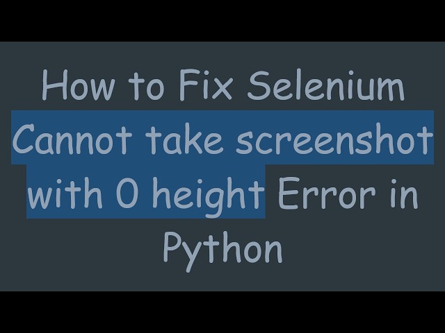 How to Fix Selenium Cannot take screenshot with 0 height Error in Python