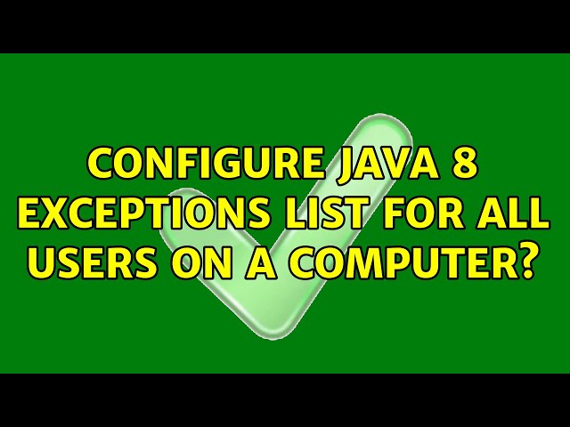Configure Java 8 Exceptions list for all users on a computer? (2 Solutions!!)