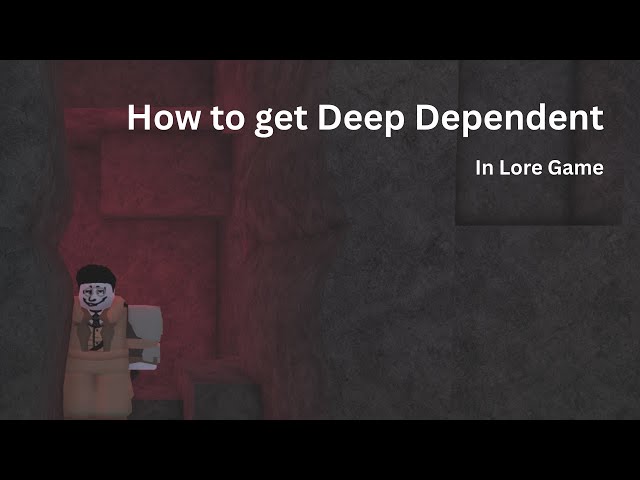 How to get Deep Dependent in Lore Game!