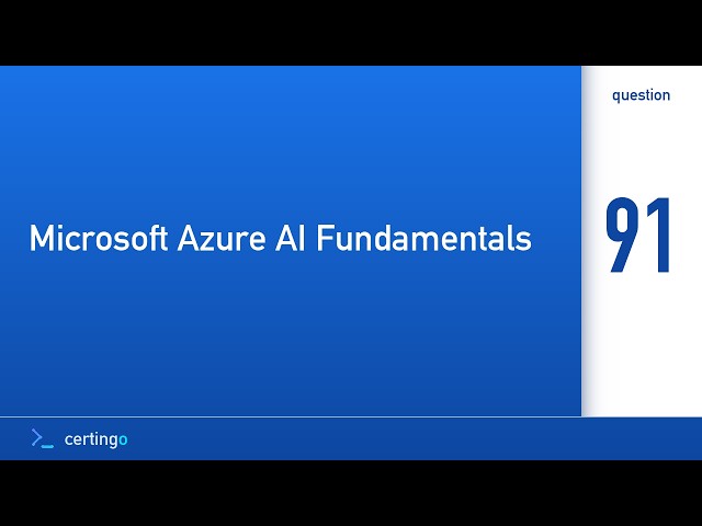 Certingo | Microsoft Azure AI Fundamentals (AI-900) — Question 91