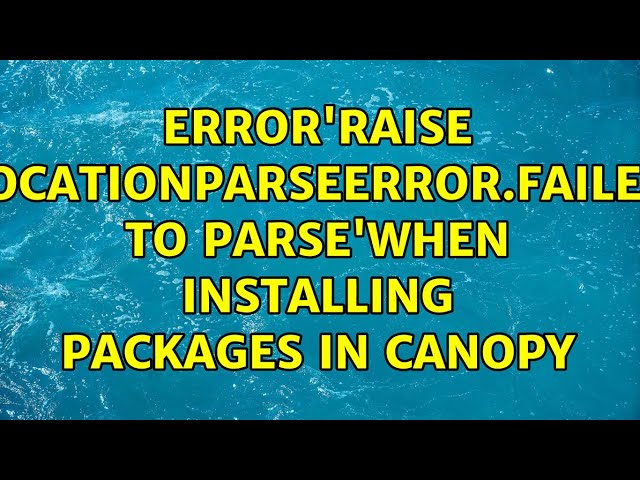 Error'raise locationparseerror＜url＞.failed to parse'when installing packages in canopy