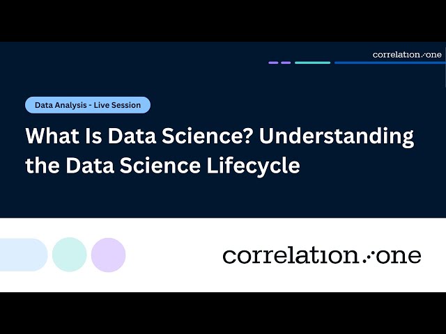 What Is Data Science? Understanding the Data Science Lifecycle