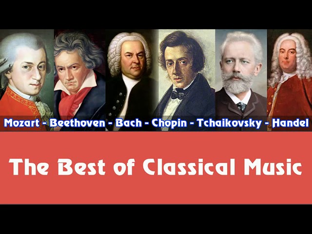 Mozart Beethoven Bach Chopin Tchaikovsky Handel – The Best of Classical Music