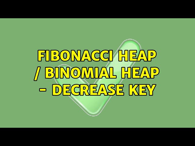 Fibonacci Heap / Binomial Heap - Decrease Key