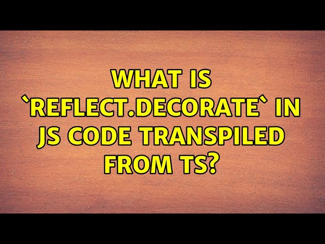 What is `Reflect.decorate` in JS code transpiled from TS?