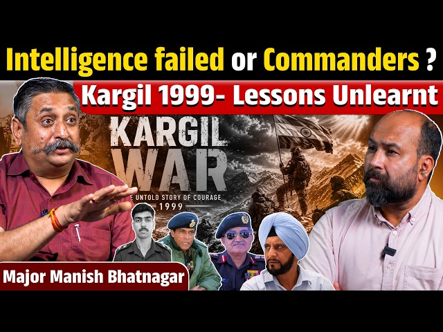 Kargil 1999- Lessons Unlearnt, Intelligence failed or Commanders ? Ex Major Manish Bhatnagar unplugs