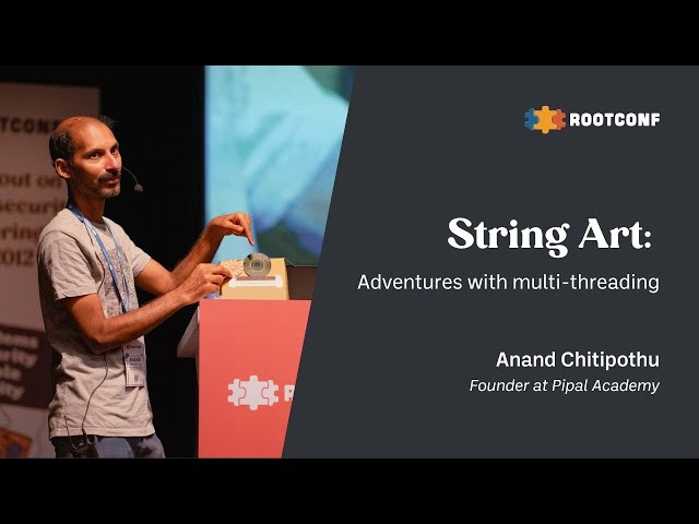 String Art: Adventures with Multi-threading | Anand Chitipothu