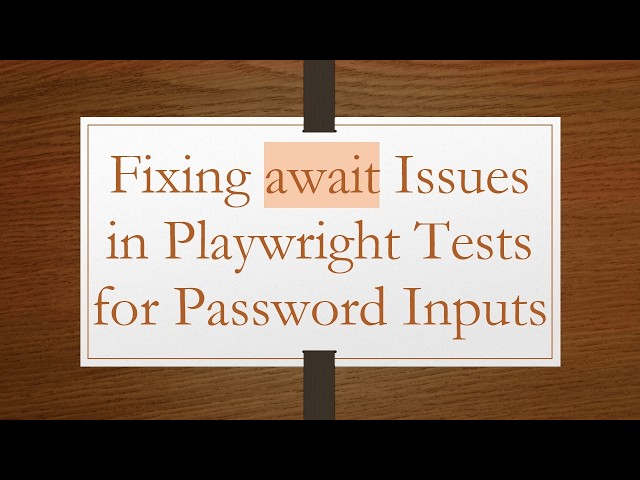 Fixing await Issues in Playwright Tests for Password Inputs